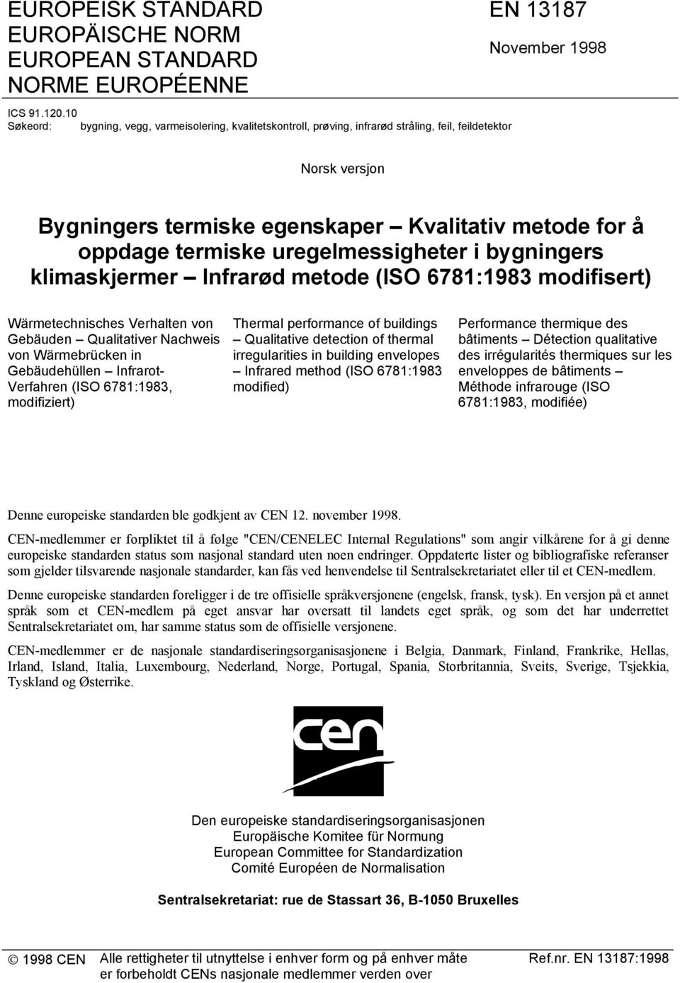 uregelmessigheter i bygningers klimaskjermer Infrarød metode (ISO 6781:1983 modifisert) Wärmetechnisches Verhalten von Gebäuden Qualitativer Nachweis von Wärmebrücken in Gebäudehüllen Infrarot-