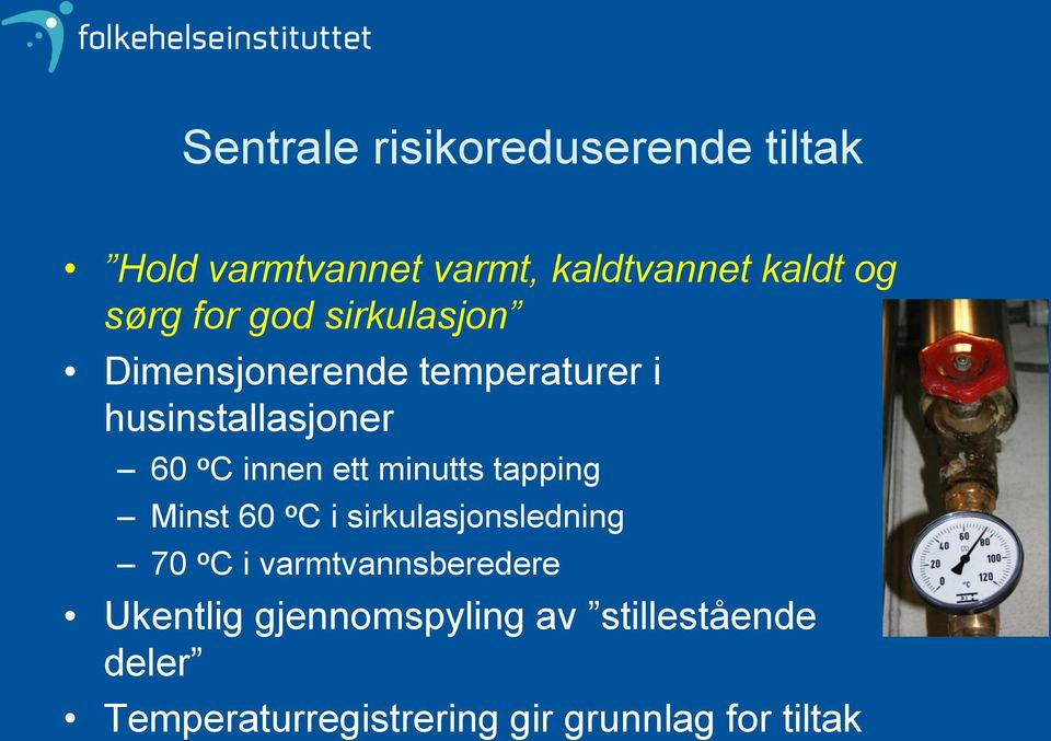 minutts tapping Minst 60 o C i sirkulasjonsledning 70 o C i varmtvannsberedere