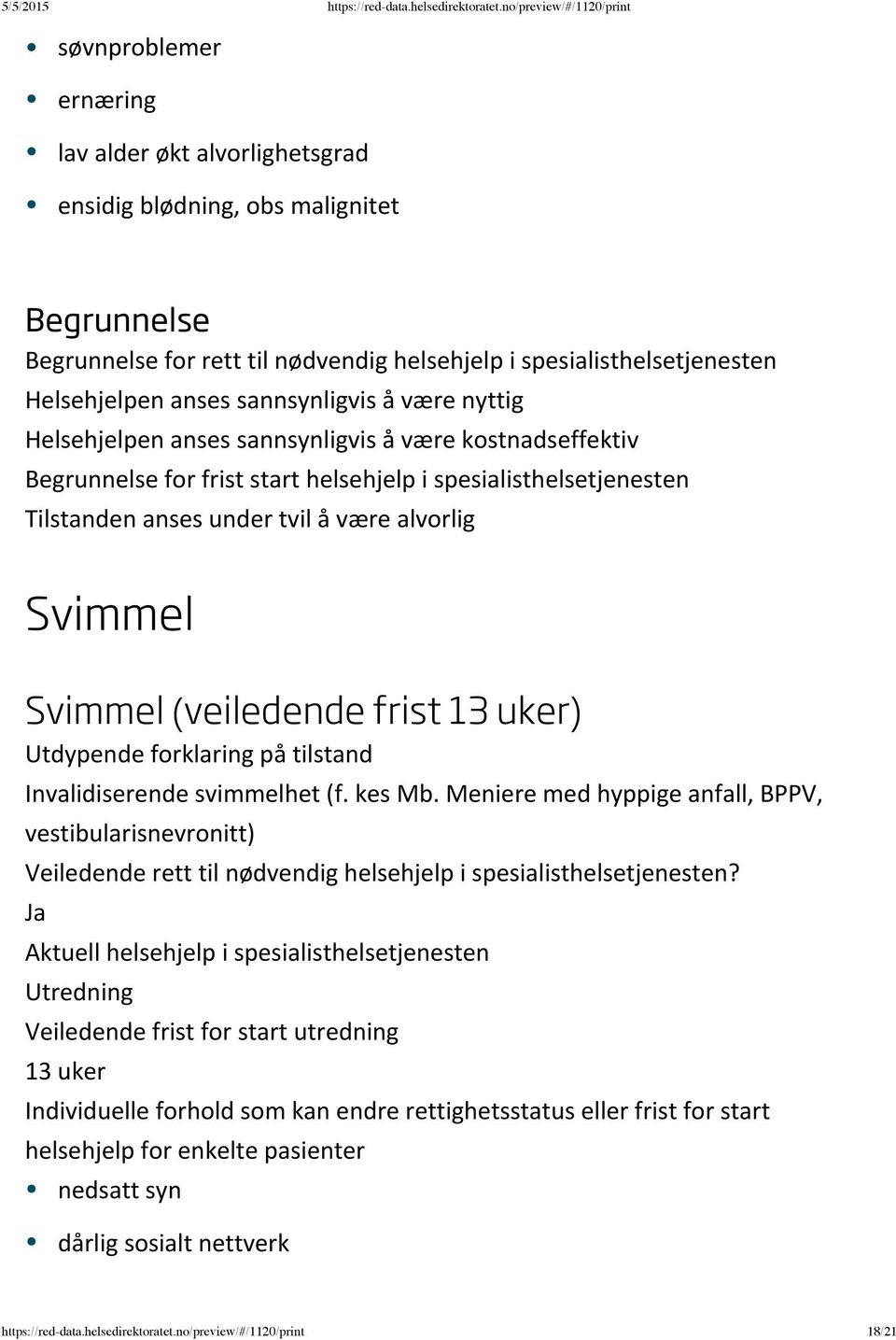 Svimmel Svimmel (veiledende frist 13 uker) Invalidiserende svimmelhet (f. kes Mb.