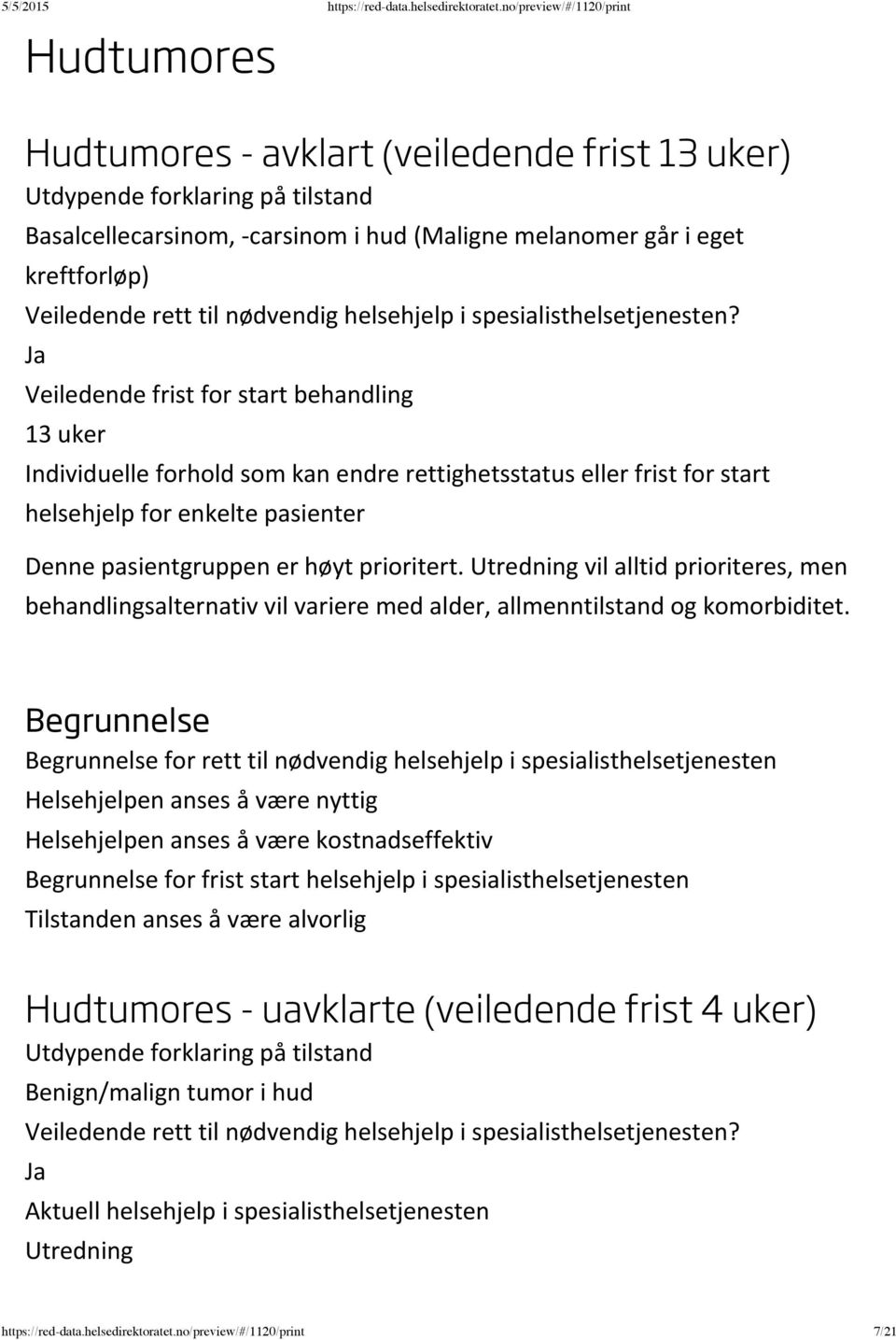 vil alltid prioriteres, men behandlingsalternativ vil variere med alder, allmenntilstand og komorbiditet.