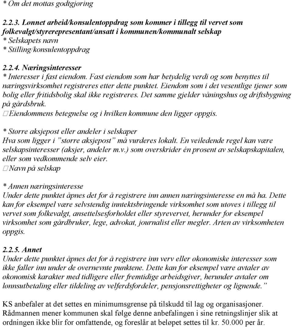 Næringsinteresser * Interesser i fast eiendom. Fast eiendom som har betydelig verdi og som benyttes til næringsvirksomhet registreres etter dette punktet.