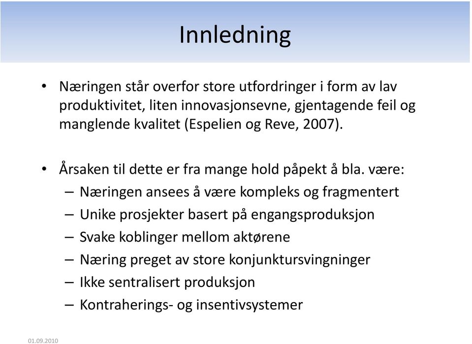 være: Næringen ansees å være kompleks og fragmentert Unike prosjekter basert på engangsproduksjon Svake koblinger