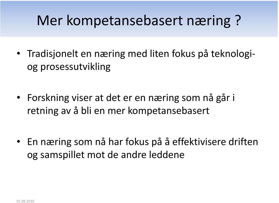 prosessutvikling Forskning viser at det er en næring som nå går i