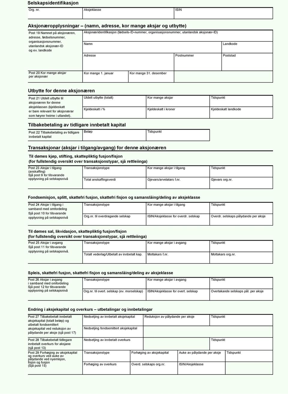 landkode Aksjonæridentifikasjon (fødsels-/d-nummer, organisasjonsnummer, utanlandsk aksjonær-id) Namn Adresse Postnummer Landkode Poststad Post 20 Kor mange aksjar per aksjonær Kor mange 1.