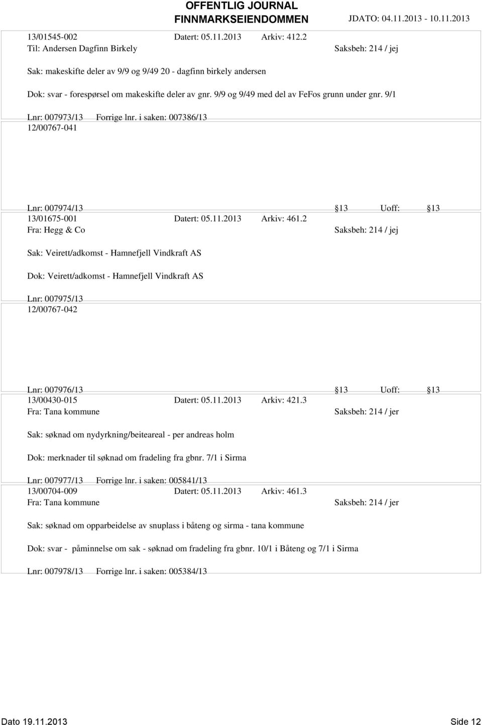 2 Fra: Hegg & Co Sak: Veirett/adkomst - Hamnefjell Vindkraft AS Dok: Veirett/adkomst - Hamnefjell Vindkraft AS Lnr: 007975/13 12/00767-042 Lnr: 007976/13 13 Uoff: 13 13/00430-015 Datert: 05.11.