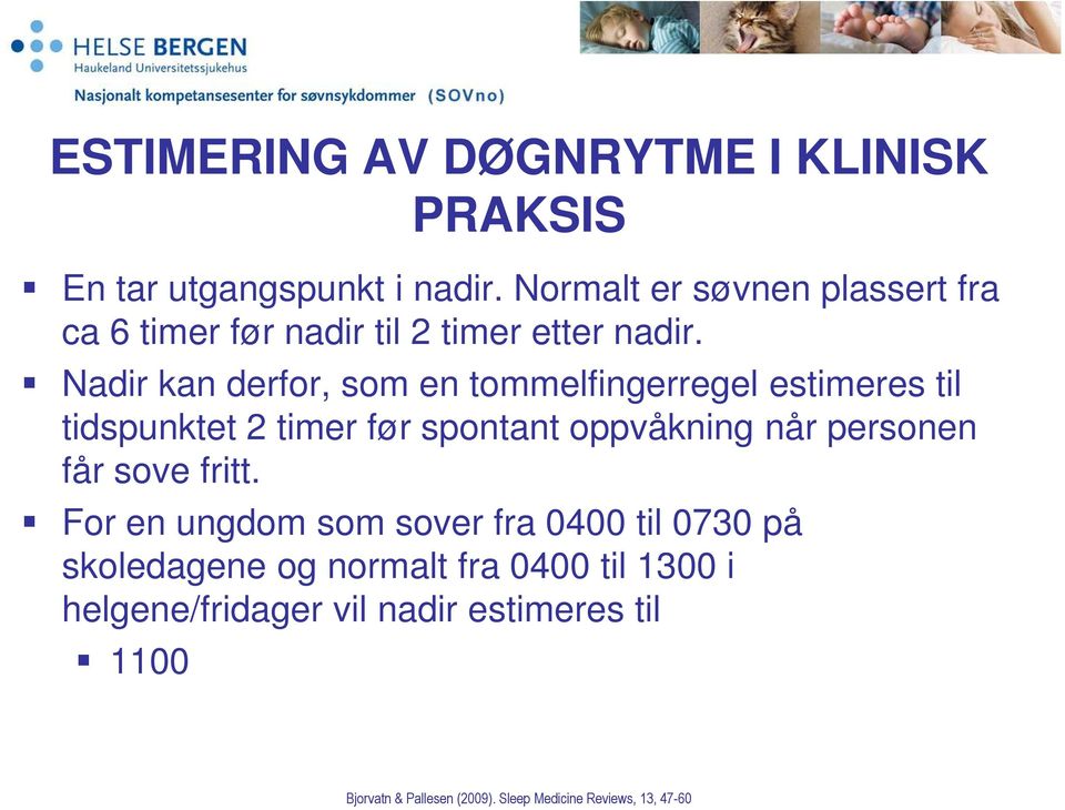 Nadir kan derfor, som en tommelfingerregel estimeres til tidspunktet 2 timer før spontant oppvåkning når personen får