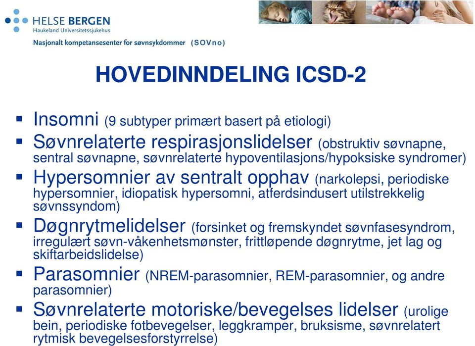 Døgnrytmelidelser (forsinket og fremskyndet søvnfasesyndrom, irregulært søvn-våkenhetsmønster, frittløpende døgnrytme, jet lag og skiftarbeidslidelse) Parasomnier