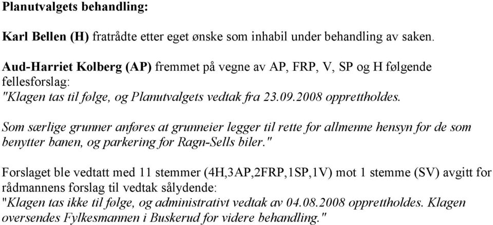 Som særlige grunner anføres at grunneier legger til rette for allmenne hensyn for de som benytter banen, og parkering for Ragn-Sells biler.