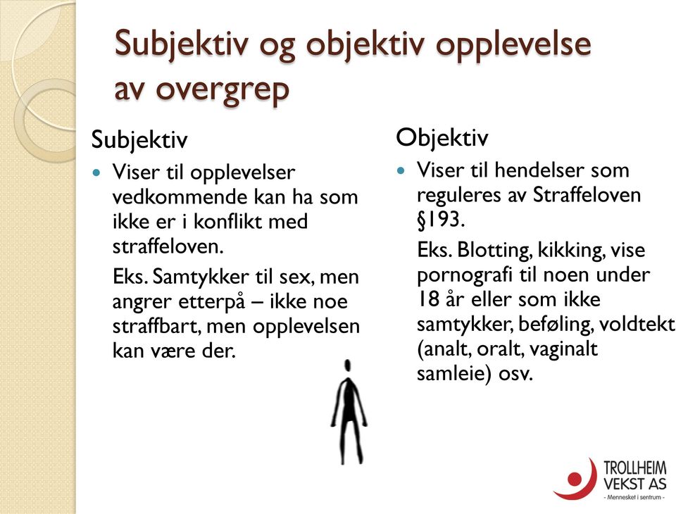 Samtykker til sex, men angrer etterpå ikke noe straffbart, men opplevelsen kan være der.