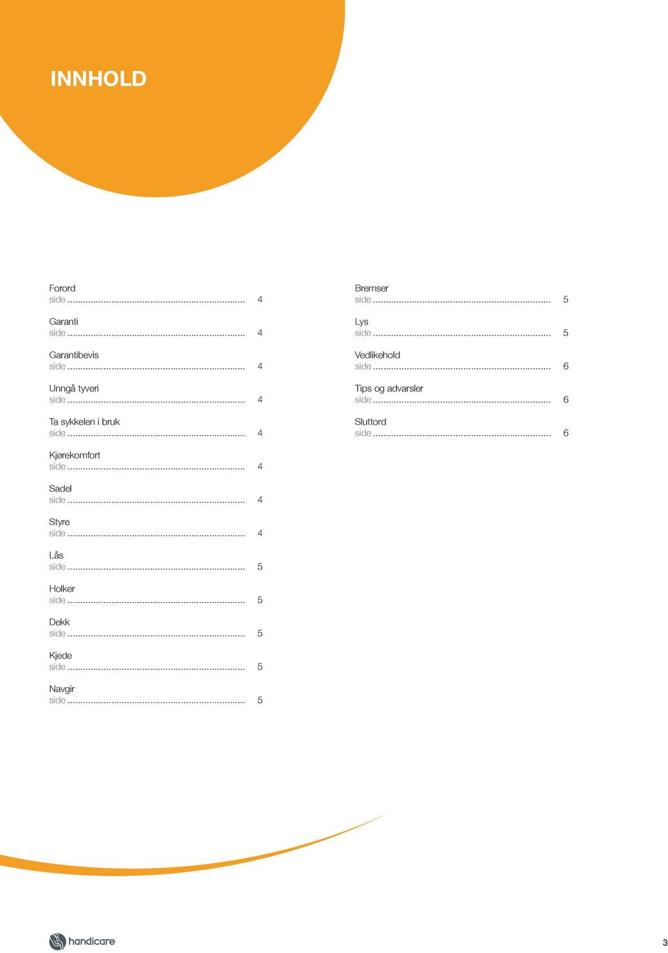 .. 6 Tips og advarsler side... 6 Sluttord side.