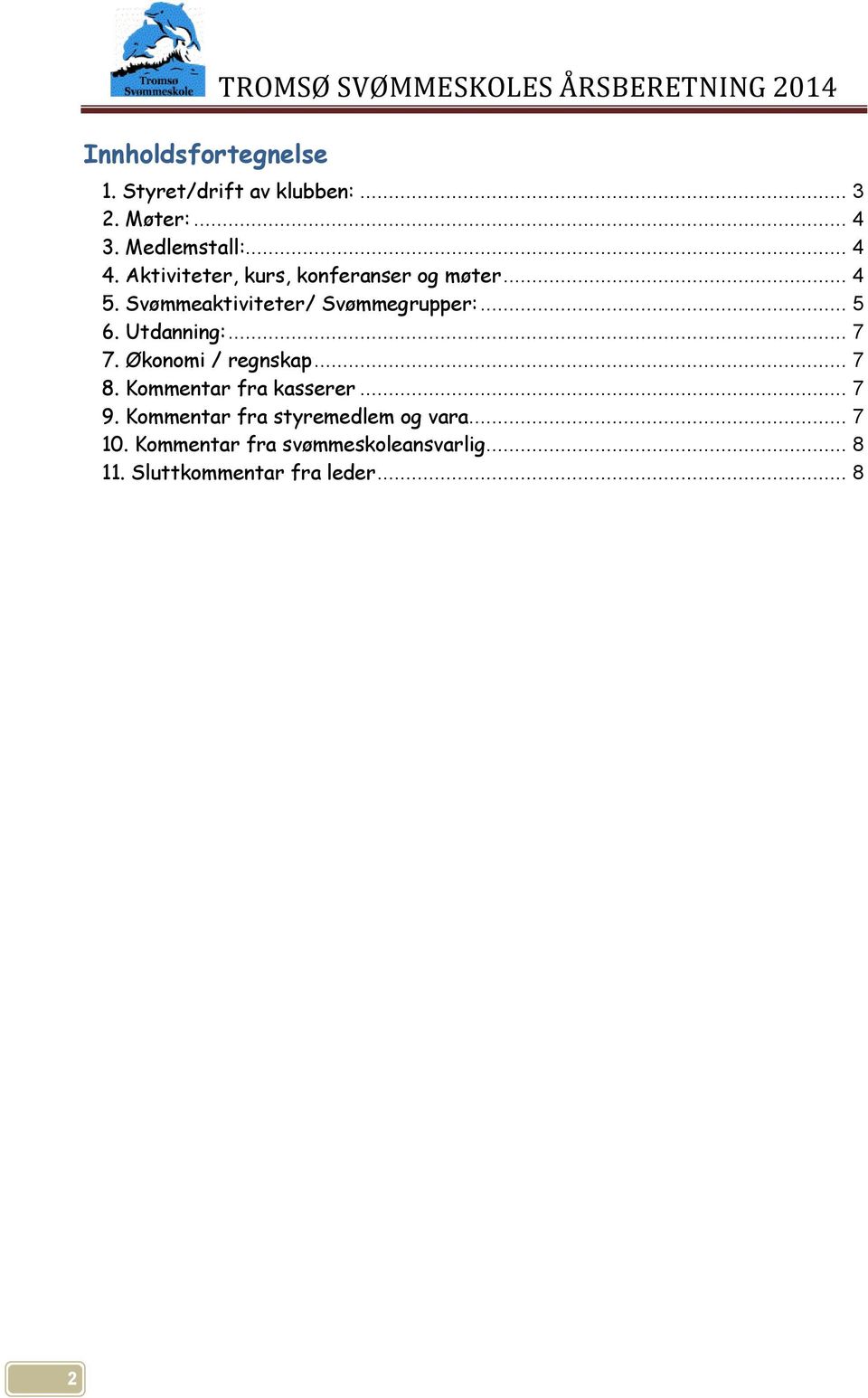 Svømmeaktiviteter/ Svømmegrupper:... 5 6. Utdanning:... 7 7. Økonomi / regnskap... 7 8.