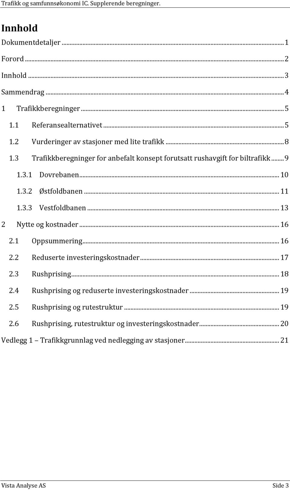 .. 13 2 Nytte og kostnader... 16 2.1 Oppsummering... 16 2.2 Reduserte investeringskostnader... 17 2.3 Rushprising... 18 2.4 Rushprising og reduserte investeringskostnader.