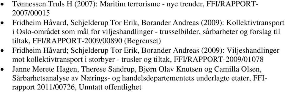 Schjelderup Tor Erik, Borander Andreas (2009): Viljeshandlinger mot kollektivtransport i storbyer - trusler og tiltak, FFI/RAPPORT-2009/01078 Janne Merete