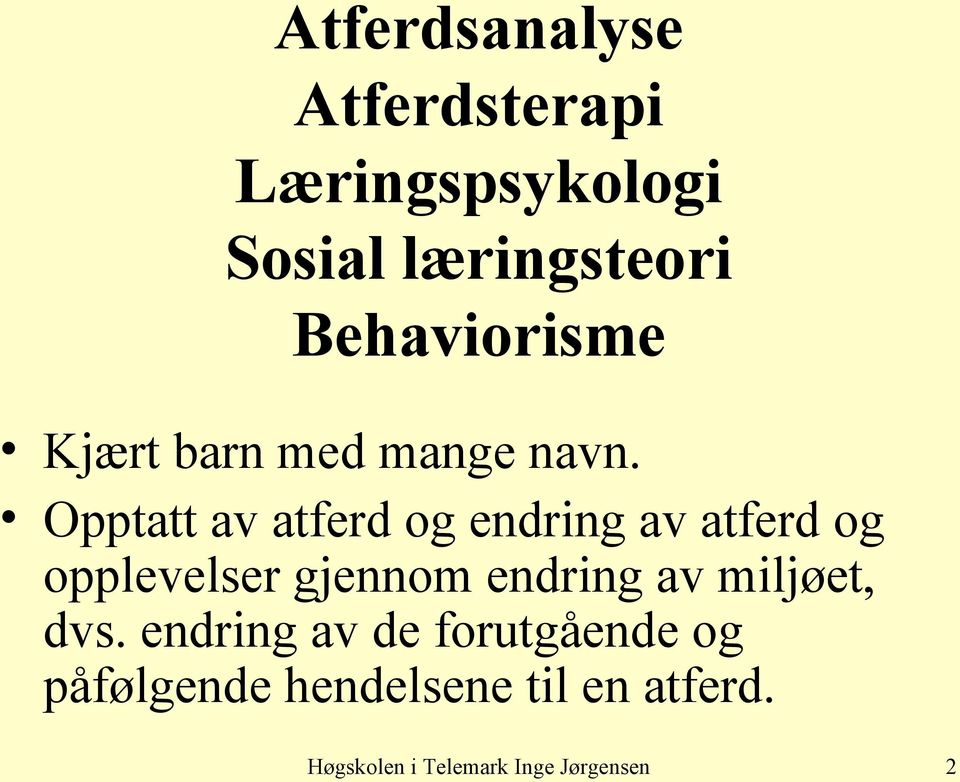 Opptatt av atferd og endring av atferd og opplevelser gjennom endring av