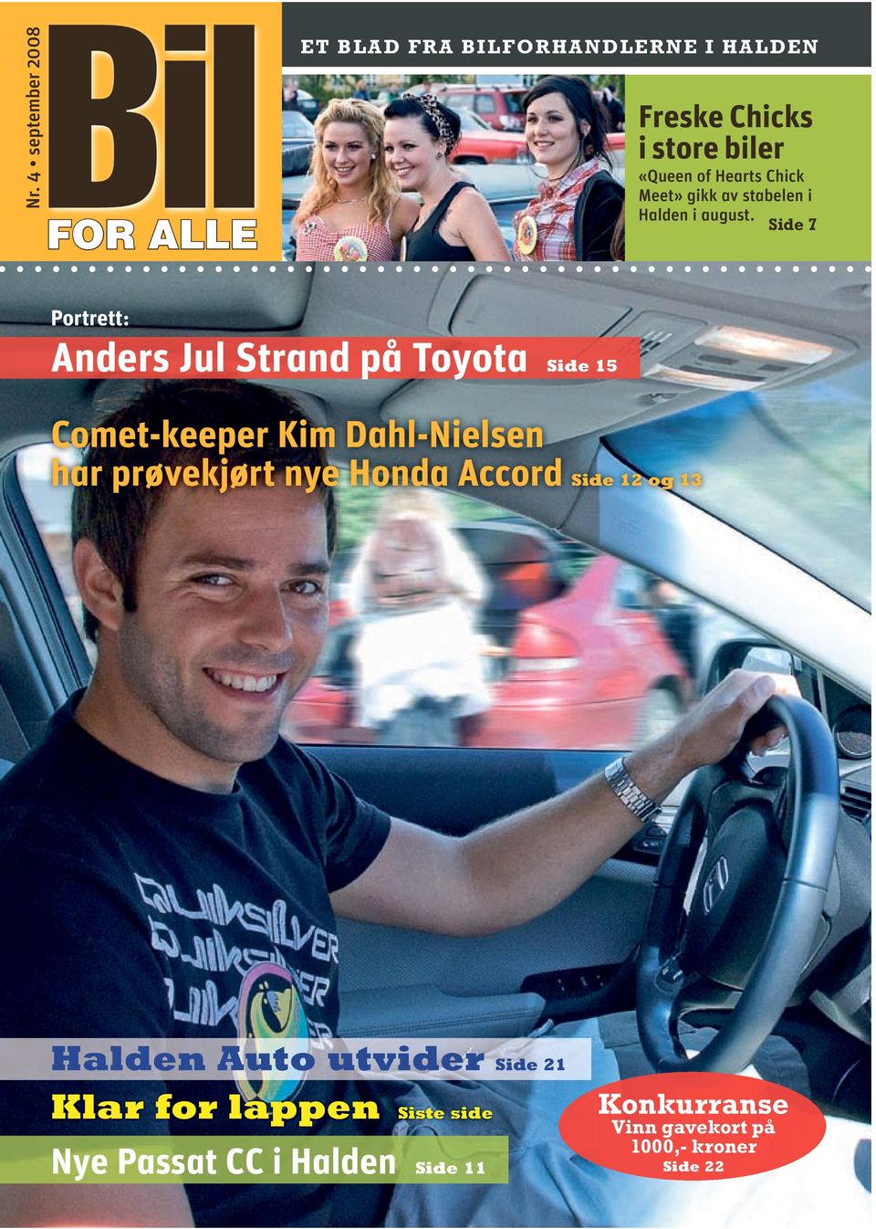Side 7 Portrett: Anders Jul Strand på Toyota Side 15 Comet-keeper Kim Dahl-Nielsen har prøvekjørt nye Honda