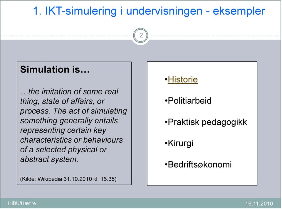 The act of simulating something generally entails representing certain key characteristics or