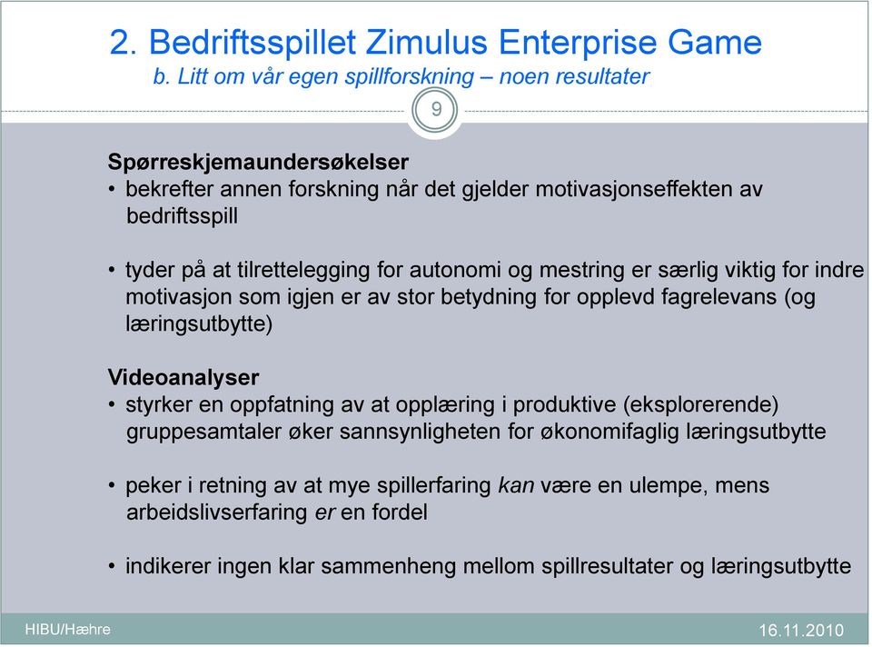 læringsutbytte) Videoanalyser styrker en oppfatning av at opplæring i produktive (eksplorerende) gruppesamtaler øker sannsynligheten for økonomifaglig