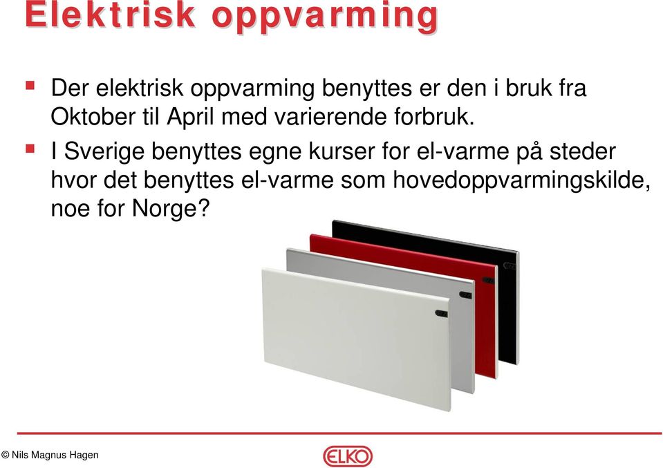 I Sverige benyttes egne kurser for el-varme på steder hvor