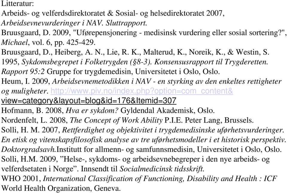 1995, Sykdomsbegrepet i Folketrygden ( 8-3). Konsensusrapport til Trygderetten. Rapport 95:2 Gruppe for trygdemedisin, Universitetet i Oslo, Oslo. Heum, I.