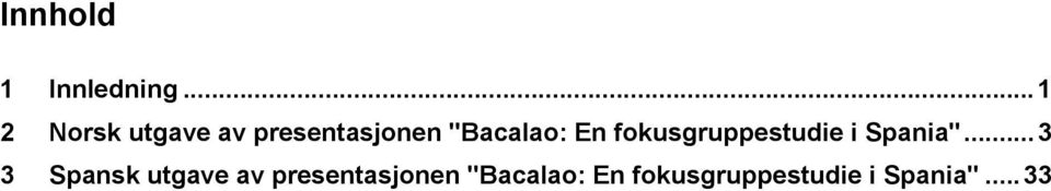 "Bacalao: En fokusgruppestudie i Spania".