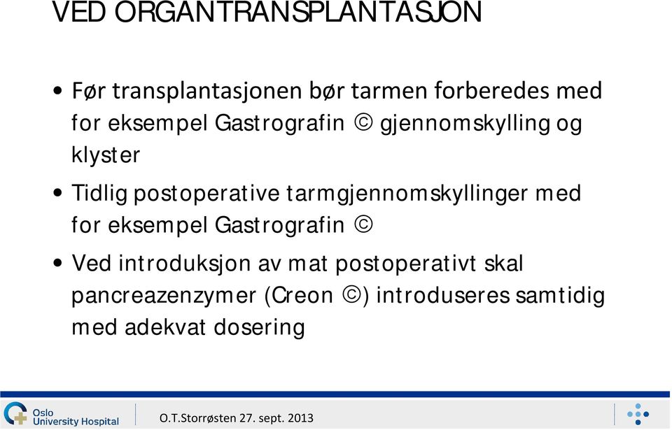 tarmgjennomskyllinger med for eksempel Gastrografin ã Ved introduksjon av mat