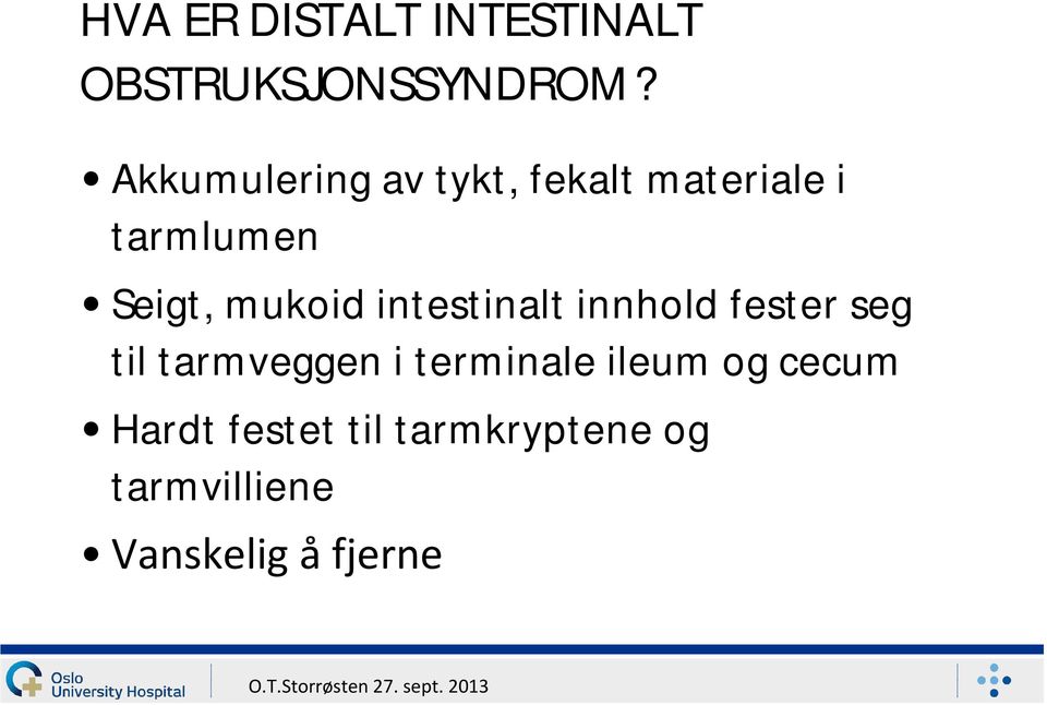 mukoid intestinalt innhold fester seg til tarmveggen i