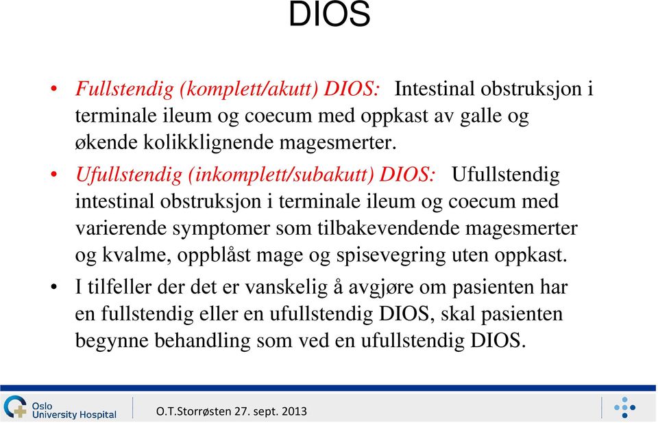Ufullstendig (inkomplett/subakutt) DIOS: Ufullstendig intestinal obstruksjon i terminale ileum og coecum med varierende symptomer som