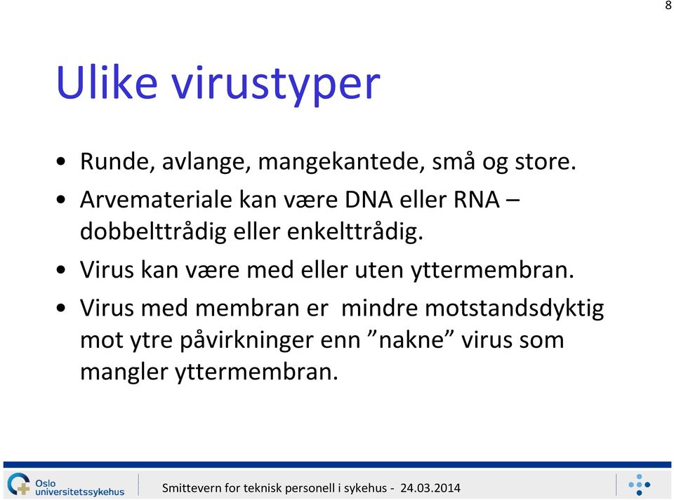 Virus kan være med eller uten yttermembran.