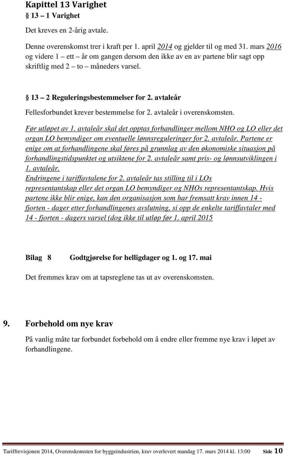 avtaleår Fellesforbundet krever bestemmelse for 2. avtaleår i overenskomsten. Før utløpet av 1.