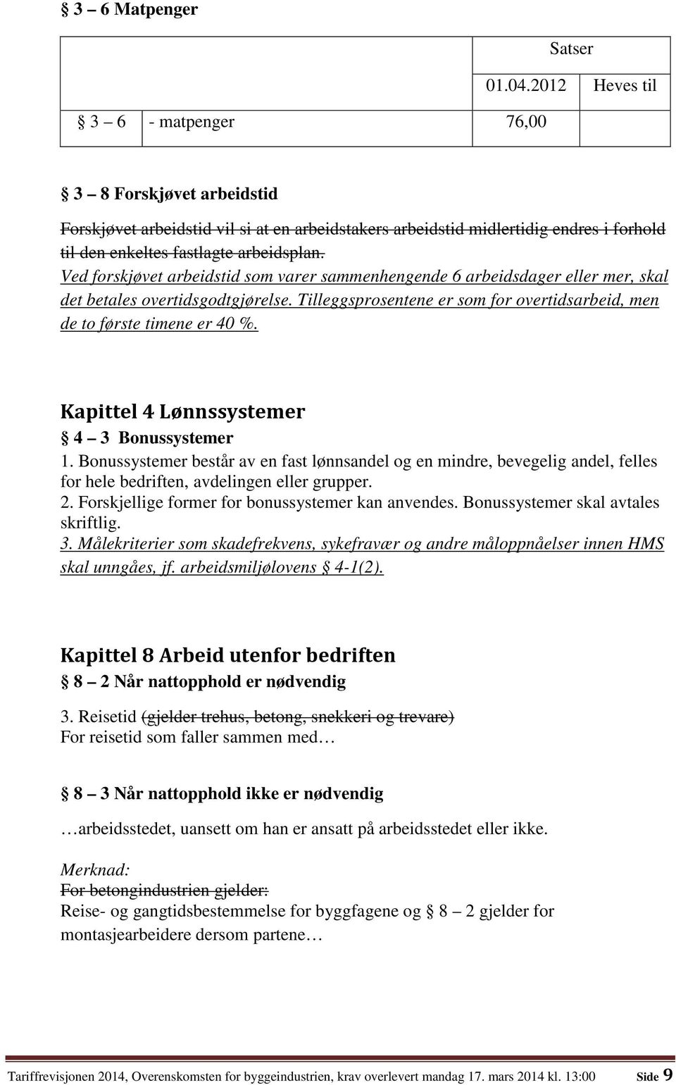 Kapittel 4 Lønnssystemer 4 3 Bonussystemer 1. Bonussystemer består av en fast lønnsandel og en mindre, bevegelig andel, felles for hele bedriften, avdelingen eller grupper. 2.