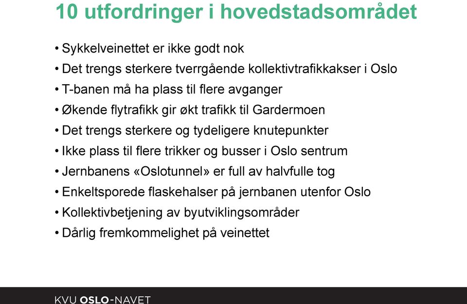 tydeligere knutepunkter Ikke plass til flere trikker og busser i Oslo sentrum Jernbanens «Oslotunnel» er full av halvfulle