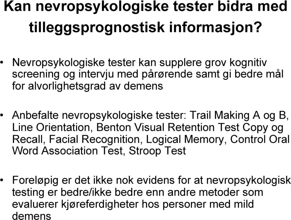 Anbefalte nevropsykologiske tester: Trail Making A og B, Line Orientation, Benton Visual Retention Test Copy og Recall, Facial Recognition,