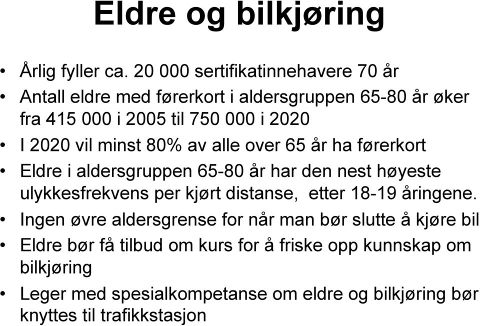 2020 vil minst 80% av alle over 65 år ha førerkort Eldre i aldersgruppen 65-80 år har den nest høyeste ulykkesfrekvens per kjørt