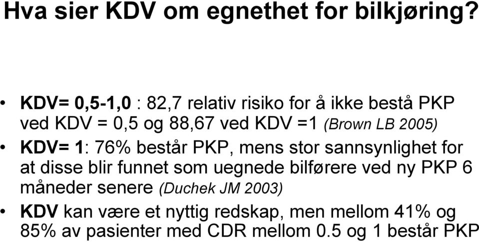 LB 2005) KDV= 1: 76% består PKP, mens stor sannsynlighet for at disse blir funnet som uegnede