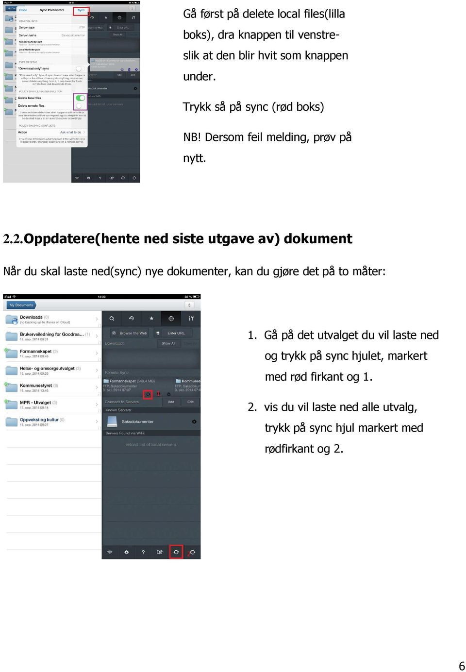 2. Oppdatere(hente ned siste utgave av) dokument Når du skal laste ned(sync) nye dokumenter, kan du gjøre det på to