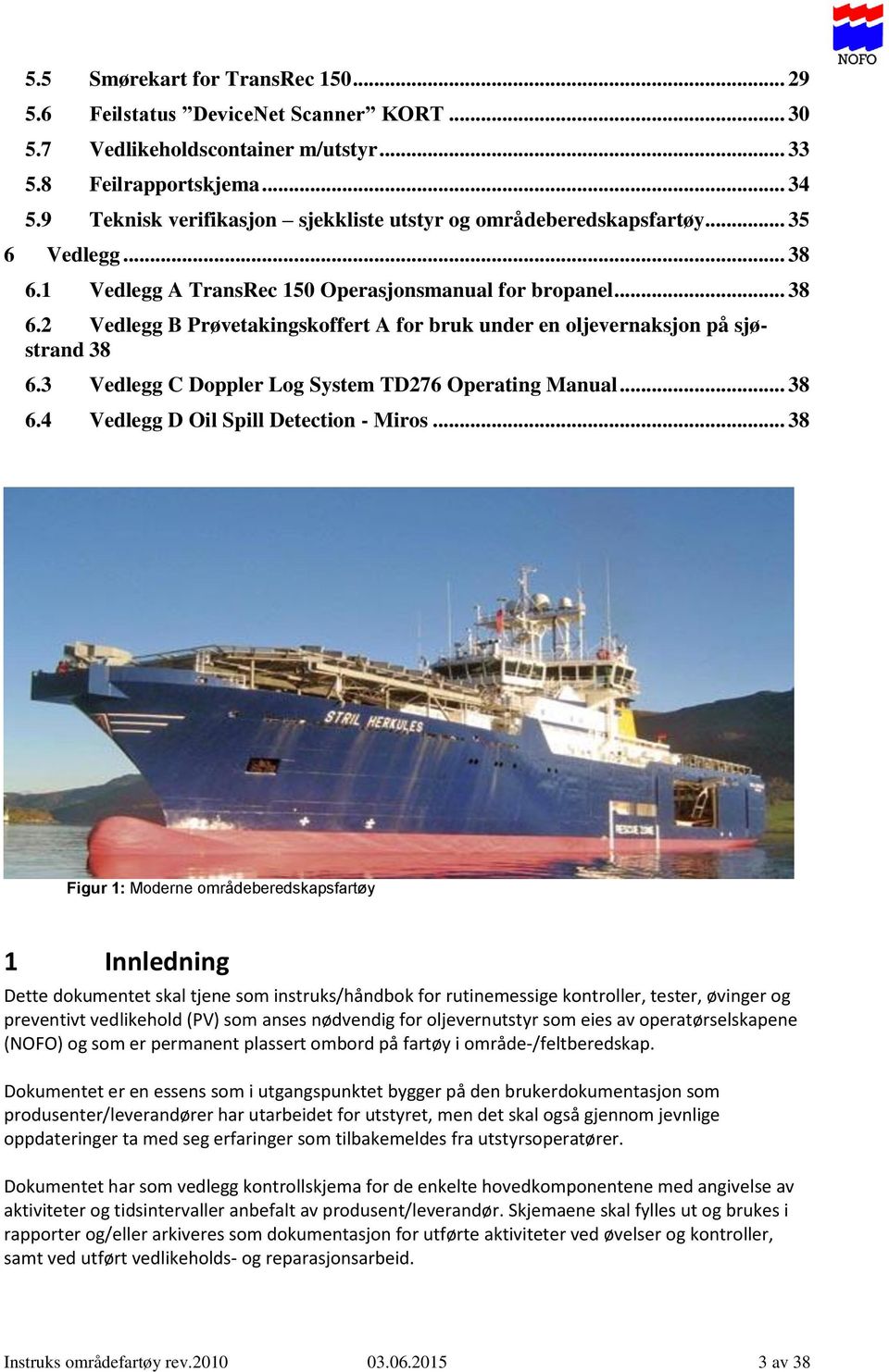 3 Vedlegg C Doppler Log System TD276 Operating Manual... 38 6.4 Vedlegg D Oil Spill Detection - Miros.