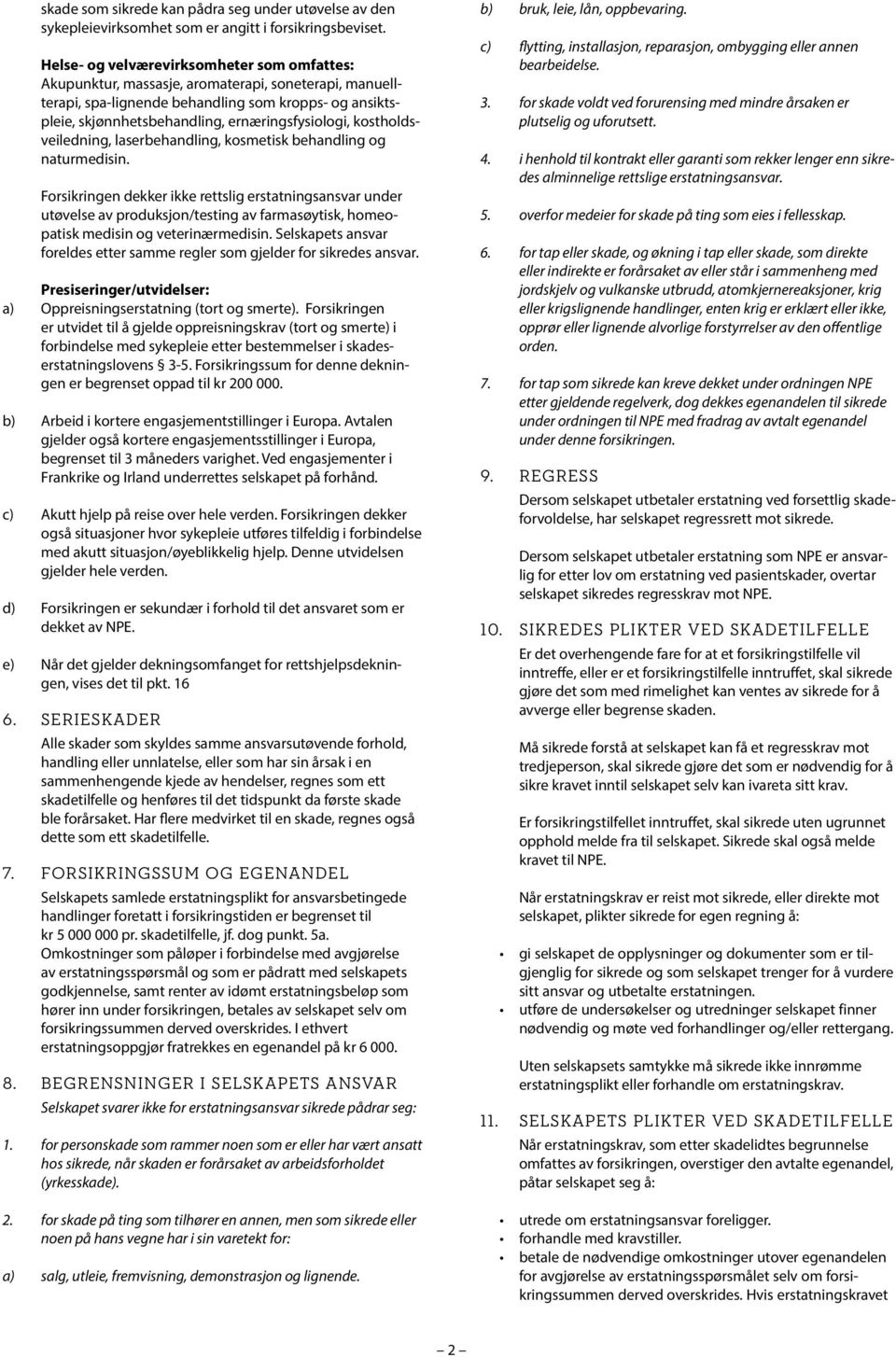 ernæringsfysiologi, kostholdsveiledning, laserbehandling, kosmetisk behandling og naturmedisin.