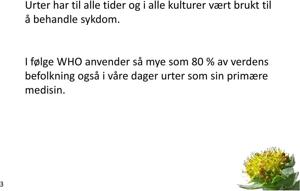 I følge WHO anvender så mye som 80 % av