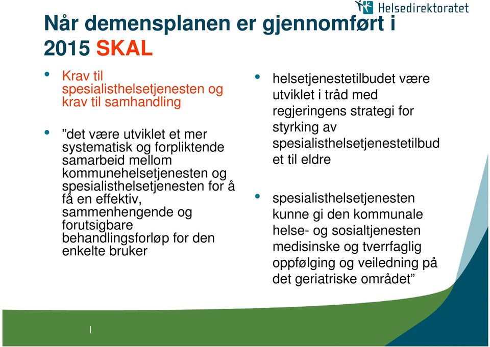 behandlingsforløp for den enkelte bruker helsetjenestetilbudet være utviklet i tråd med regjeringens strategi for styrking av