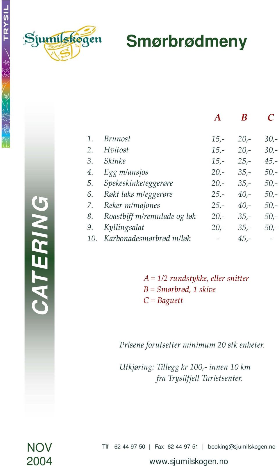 Karbonadesmørbrød m/løk 15, 15, 15, 20, 20, 25, 25, 20, 20, 20, 20, 25, 35, 35, 40, 40, 35, 35, 45, A = 1/2 rundstykke, eller