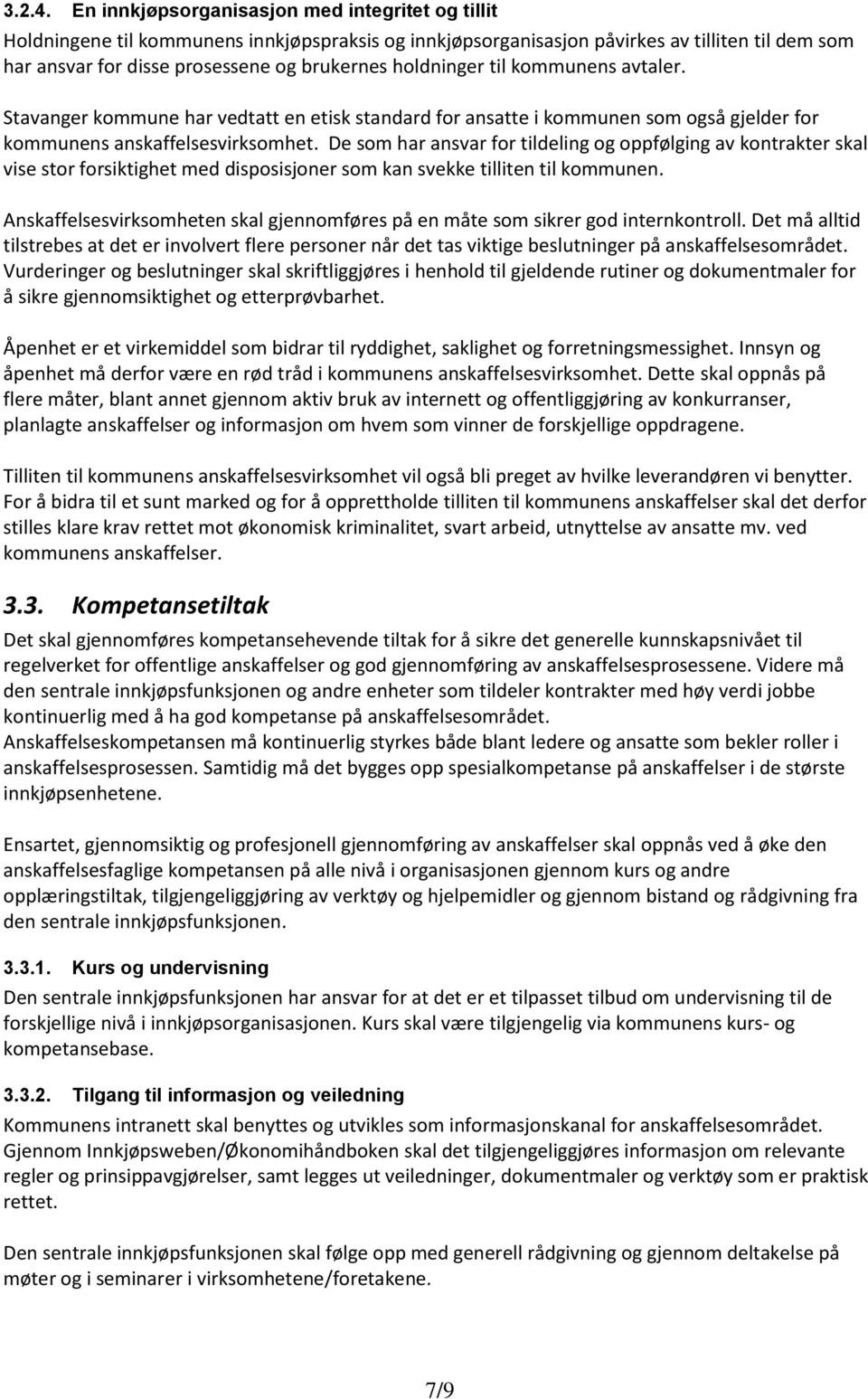 holdninger til kommunens avtaler. Stavanger kommune har vedtatt en etisk standard for ansatte i kommunen som også gjelder for kommunens anskaffelsesvirksomhet.