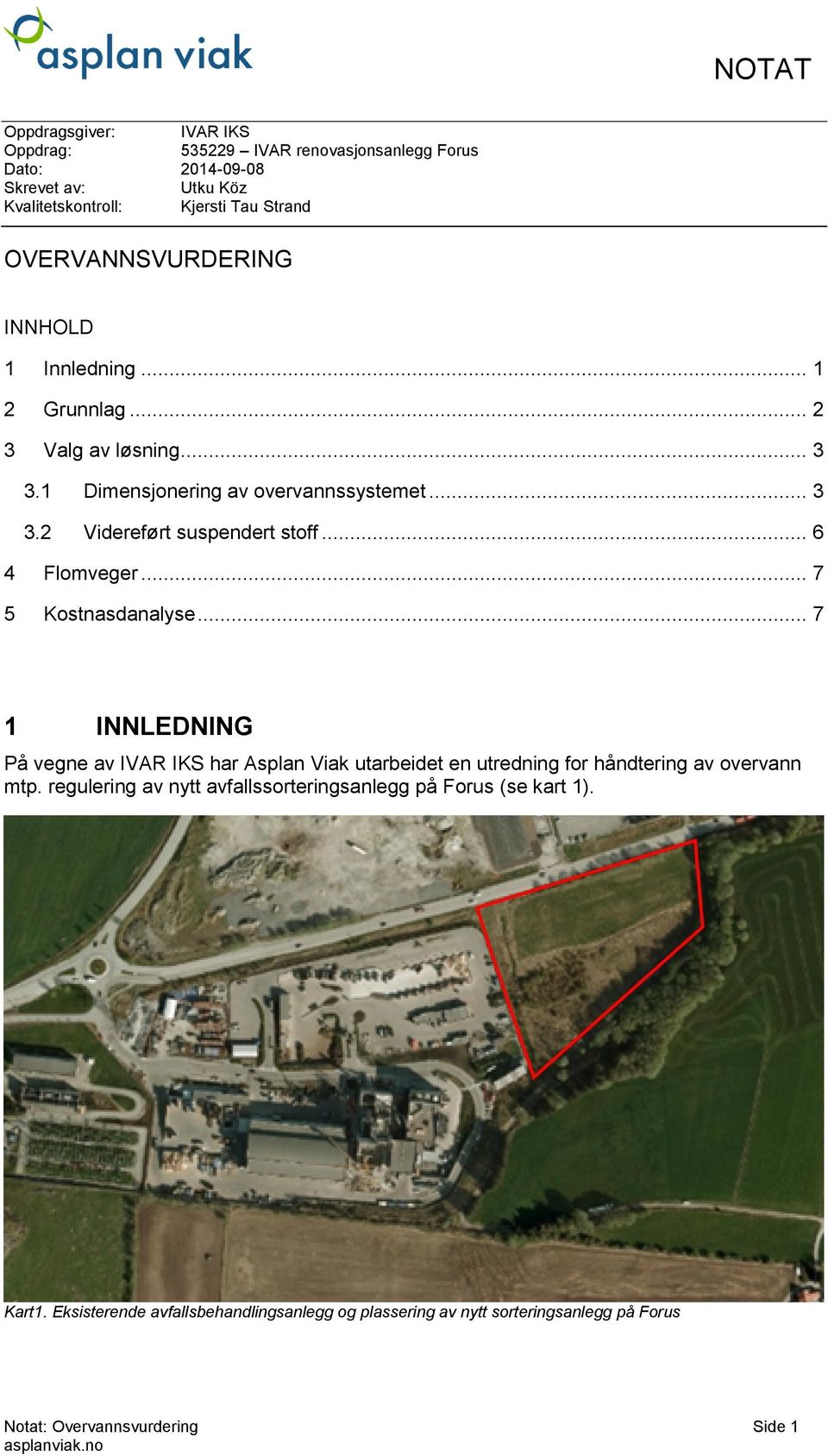 .. 6 4 Flomveger... 7 5 Kostnasdanalyse... 7 1 INNLEDNING På vegne av IVAR IKS har Asplan Viak utarbeidet en utredning for håndtering av overvann mtp.