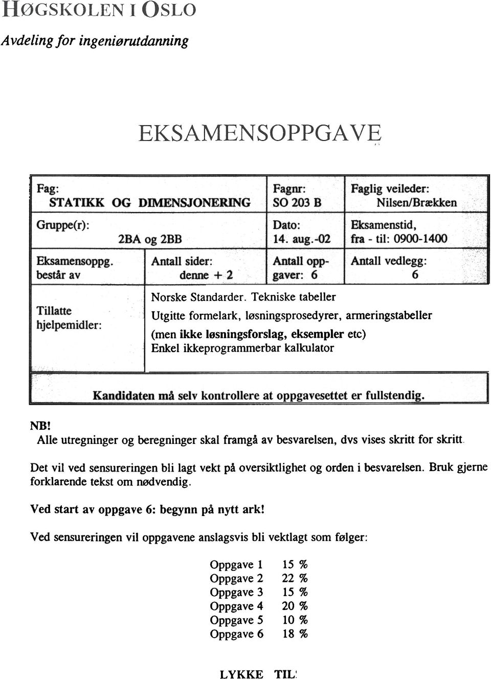 Tekniske tabeller Utgitte frmelark, løsningsprsedyrer, armeringstabeller (men ikke løsningsfrslag, eksempler etc) Enkel ikkeprgrammerbar kalkulatr Kandidaten må selv kntrllere at er fullstendig. NB!