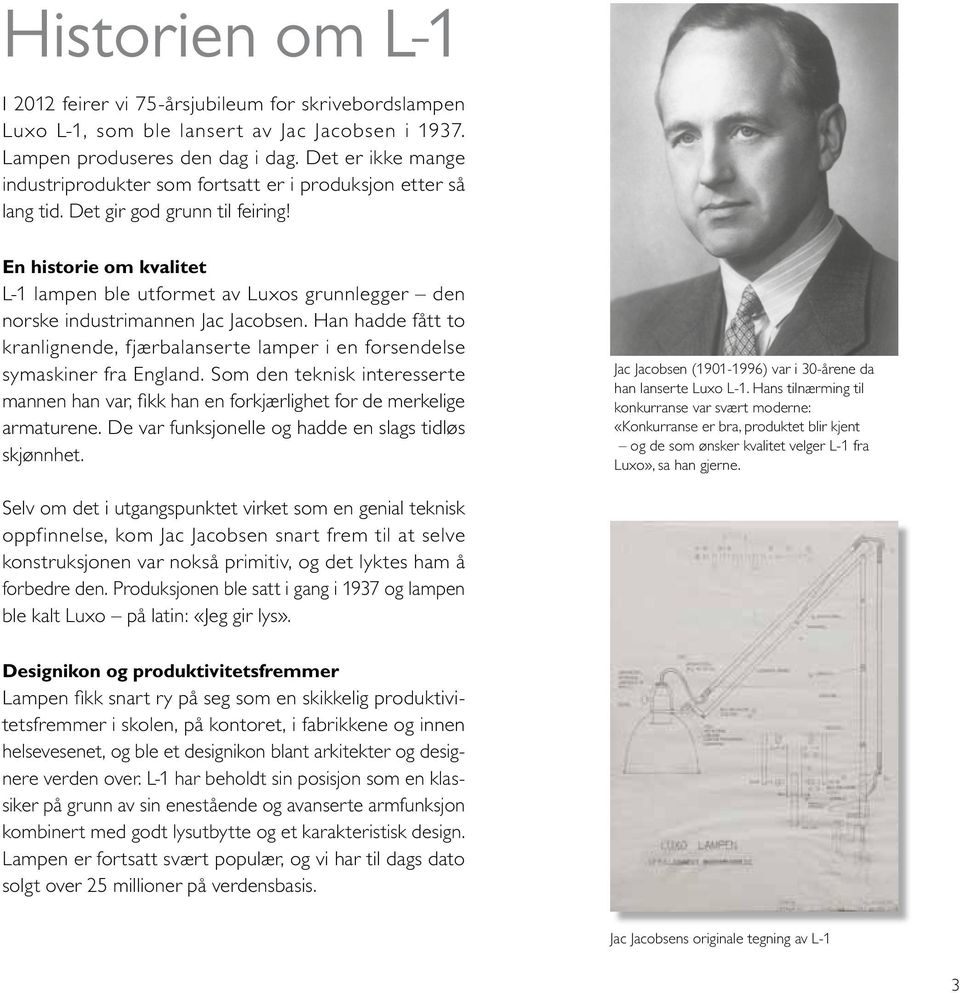 En historie om kvalitet L-1 lampen ble utformet av Luxos grunnlegger den norske industrimannen Jac Jacobsen.