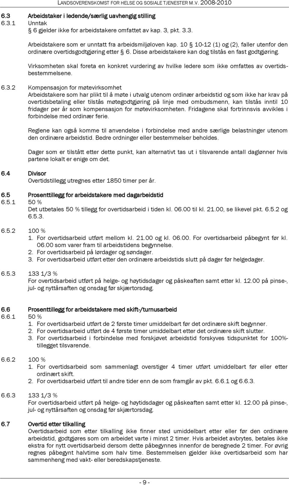 Virksomheten skal foreta en konkret vurdering av hvilke ledere som ikke omfattes av overtidsbestemmelsene. 6.3.