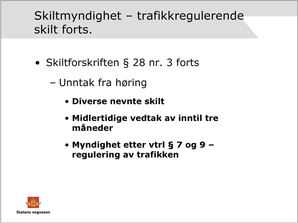 3 forts Unntak fra høring Diverse nevnte skilt