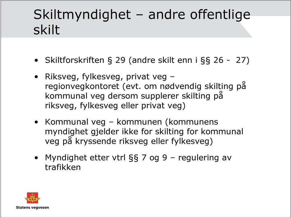 om nødvendig skilting på kommunal veg dersom supplerer skilting på riksveg, fylkesveg eller privat veg)