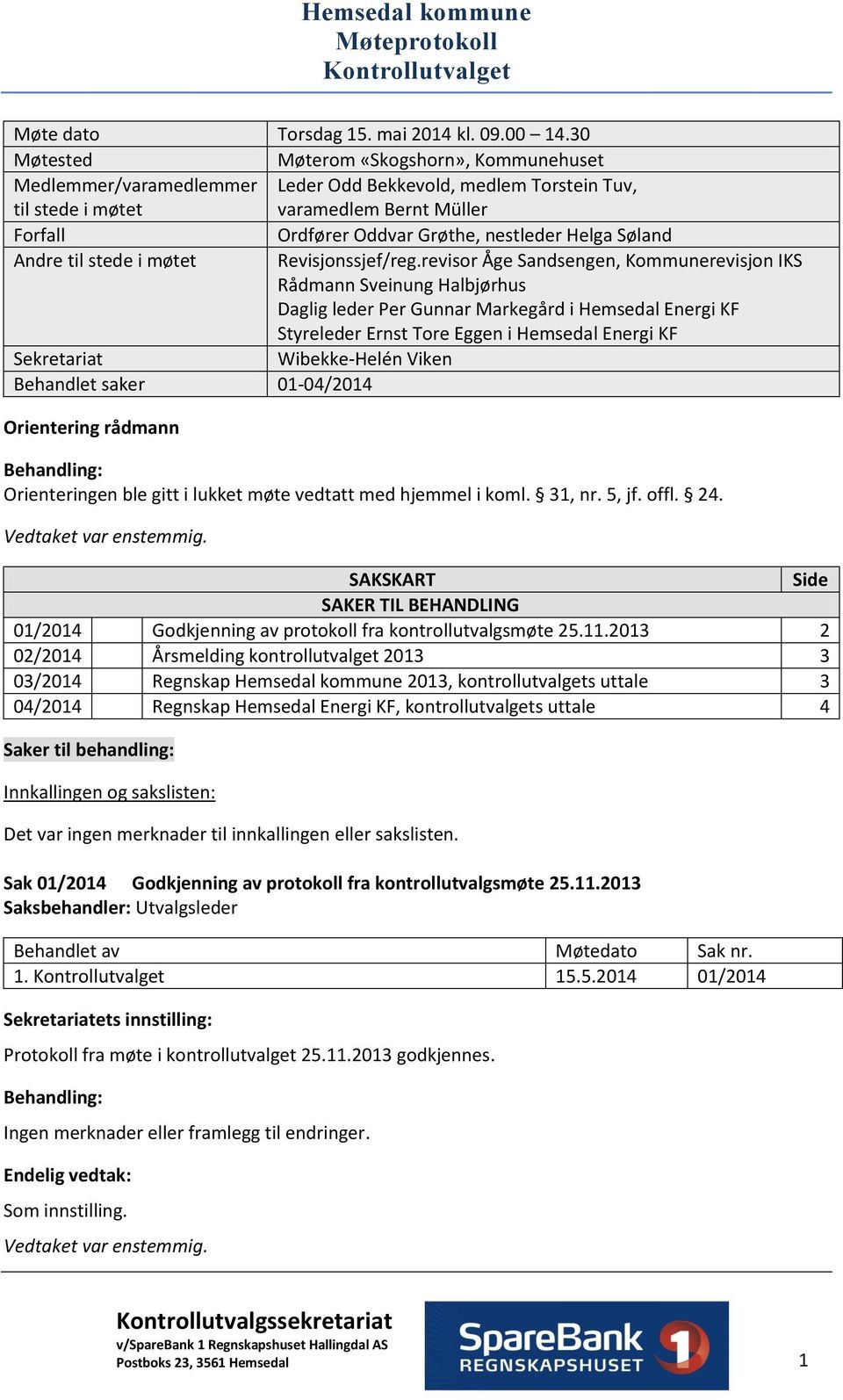 Helga Søland Andre til stede i møtet Revisjonssjef/reg.