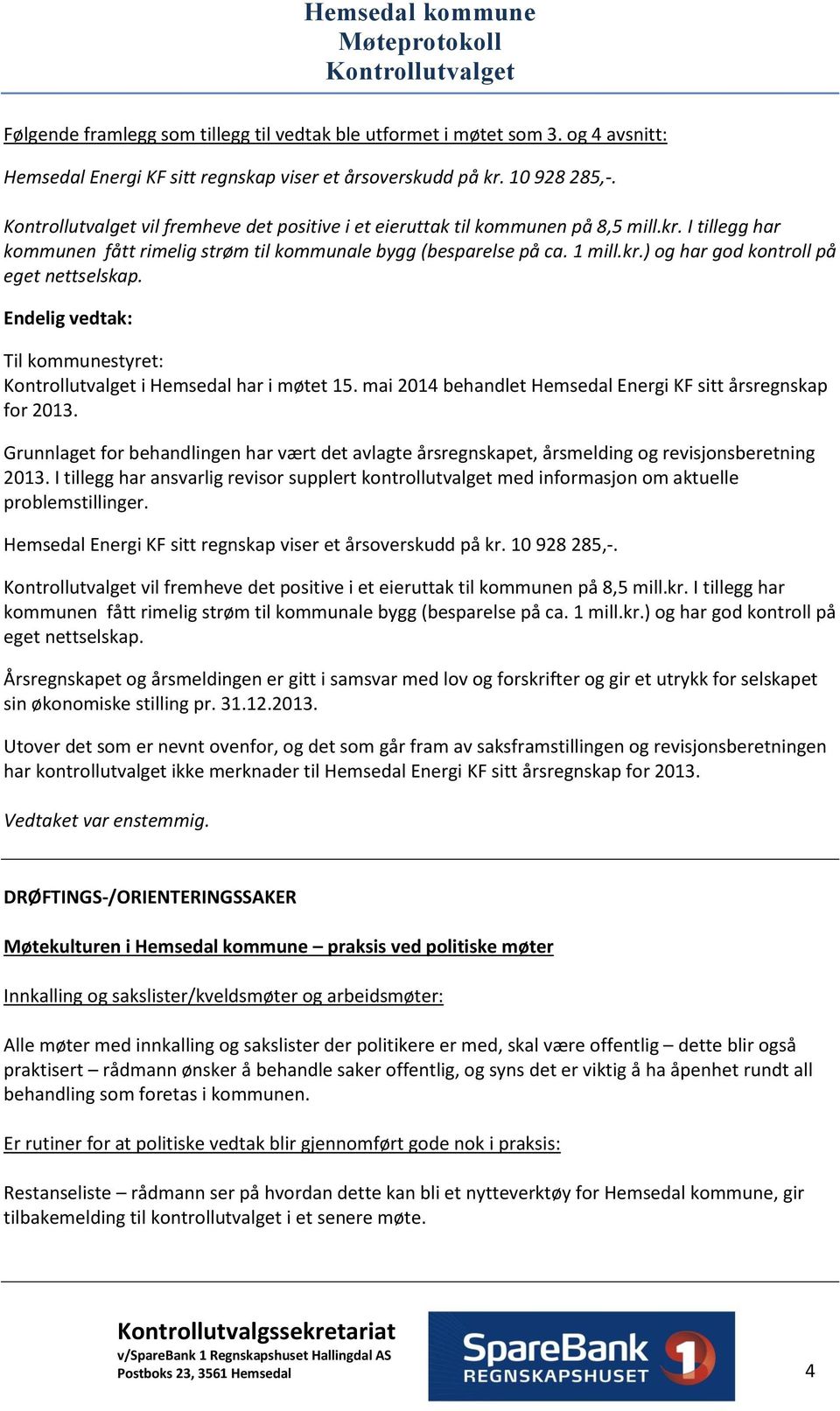 Til kommunestyret: i Hemsedal har i møtet 15. mai 2014 behandlet Hemsedal Energi KF sitt årsregnskap for 2013.