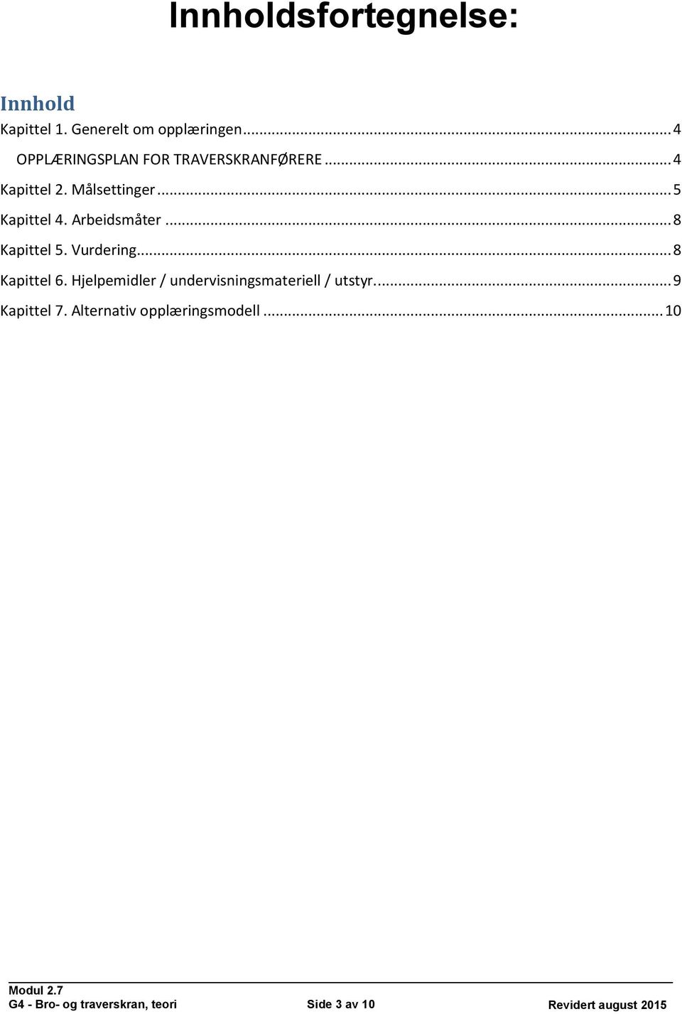 Arbeidsmåter... 8 Kapittel 5. Vurdering... 8 Kapittel 6.